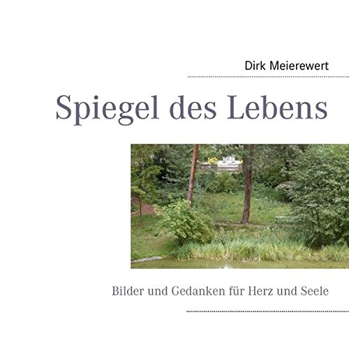 Spiegel des Lebens: Bilder und Gedanken für Herz und Seele