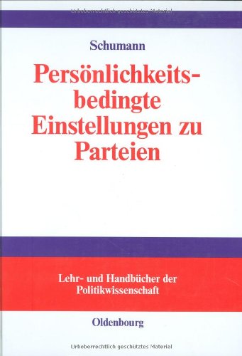 Persönlichkeitsbedingte Einstellungen zu Parteien: Der Einfluß von Persönlichkeitseigenschaften auf Einstellungen zu politischen Parteien