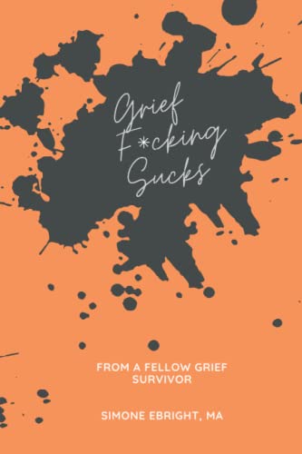Grief F*cking Sucks: A prompted journal for processing grief: A prompted journal for processing various forms of grief.