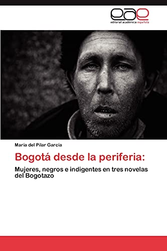 Bogotá desde la periferia:: Mujeres, negros e indigentes en tres novelas del Bogotazo