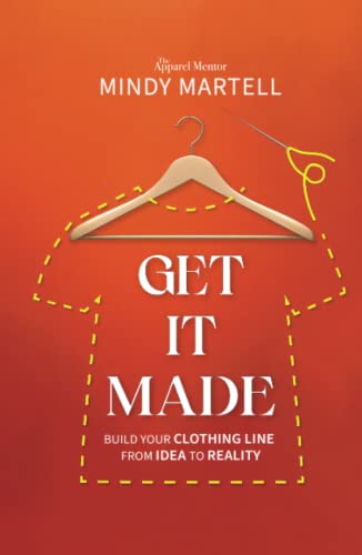 Get It Made: Build Your Clothing Line from Idea to Reality