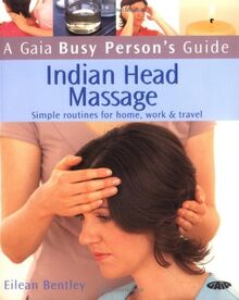 Gaia Busy Person's Guide to Indian Head Massage: Simple Routines for Home, Work, & Travel (Busy Person Guide)