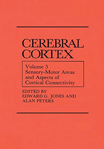 Sensory-Motor Areas and Aspects of Cortical Connectivity: Volume 5: Sensory-Motor Areas and Aspects of Cortical Connectivity (Cerebral Cortex, 5, Band 5)