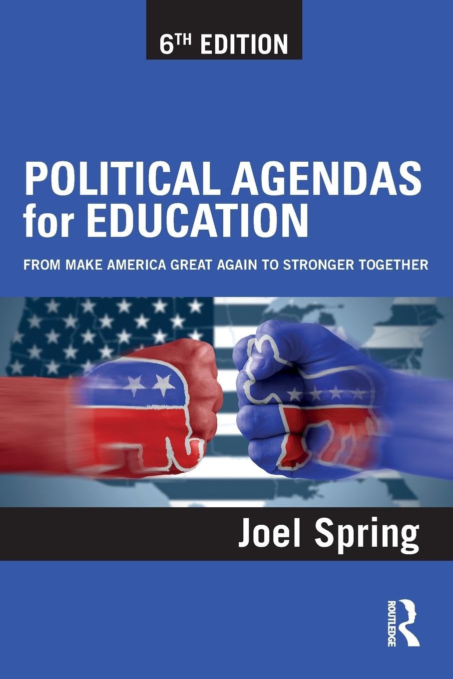 Political Agendas for Education: From Make America Great Again to Stronger Together (Sociocultural, Political, and Historical Studies in Education)