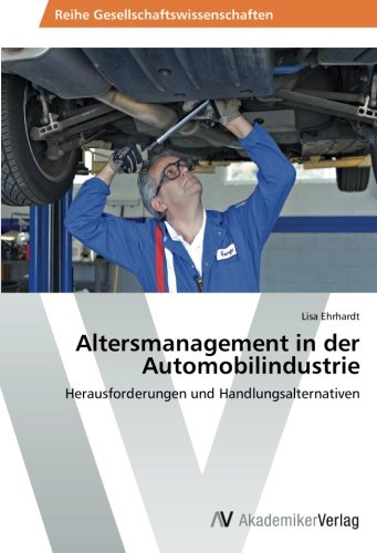 Altersmanagement in der Automobilindustrie: Herausforderungen und Handlungsalternativen