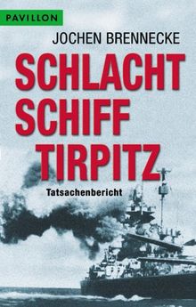 Schlachtschiff Tirpitz. Ein Tatsachenbericht.