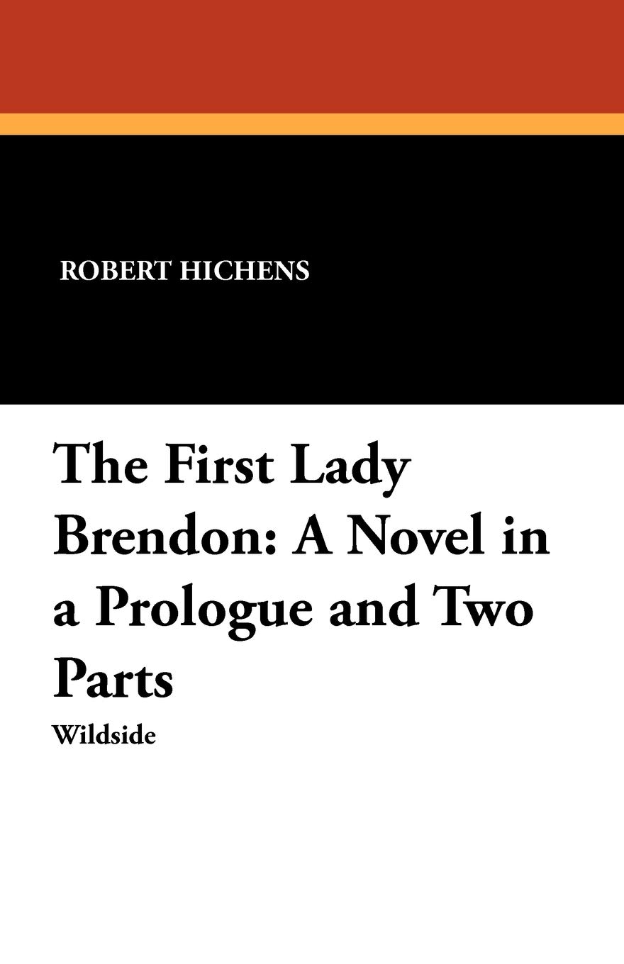 The First Lady Brendon: A Novel in a Prologue and Two Parts