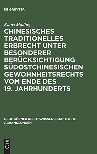 Chinesisches traditionelles Erbrecht unter besonderer Berücksichtigung südostchinesischen Gewohnheitsrechts vom Ende des 19. Jahrhunderts (Neue Kölner ... Abhandlungen, 40, Band 40)