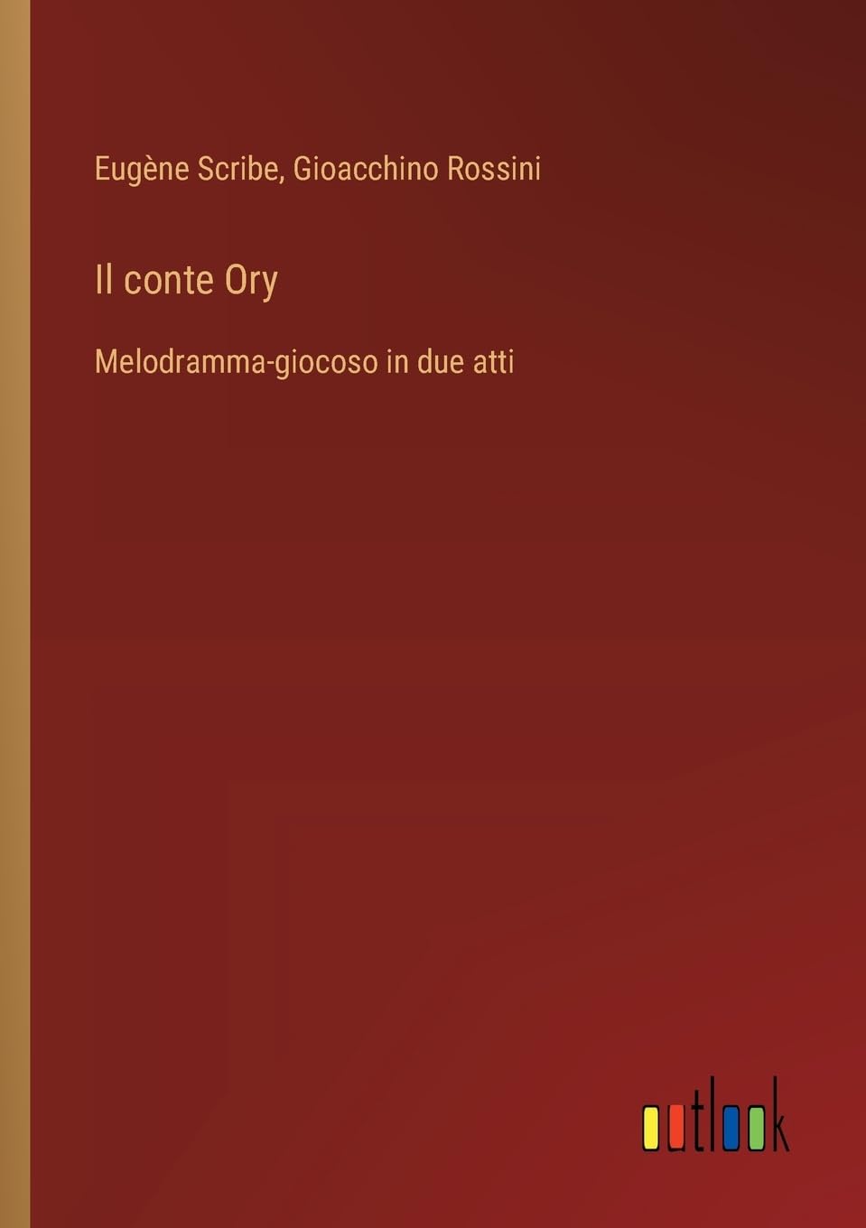 Il conte Ory: Melodramma-giocoso in due atti