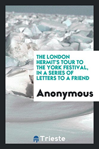 The London Hermit's Tour to the York Festival, in a Series of Letters to a Friend