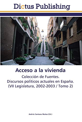 Acceso a la vivienda: Colección de Fuentes. Discursos políticos actuales en España. (VII Legislatura, 2002-2003 / Tomo 2)