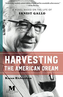 Harvesting the American Dream: A Novel Based on the Life of Ernest Gallo