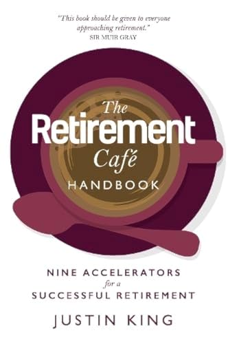 The Retirement Café Handbook: Nine Accelerators for a Successful Retirement