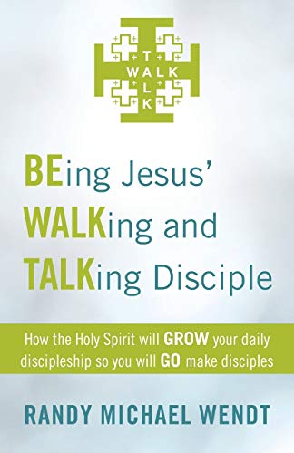 BEing Jesus' Walking and Talking Disciple: How the Holy Spirit will GROW Your Daily Discipleship So You Will Go Make Disciples