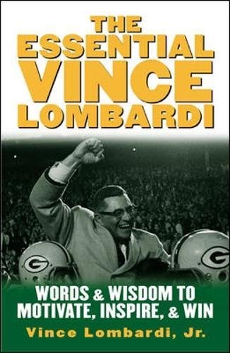 The Essential Vince Lombardi: Words and Wisdom to Motivate, Inspire and Win (Management & Leadership)
