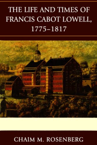 The Life and Times of Francis Cabot Lowell, 1775-1817