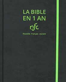 La Bible en 1 an : d'après la traduction de la Bible nouvelle français courant, sans les livres deutérocanoniques