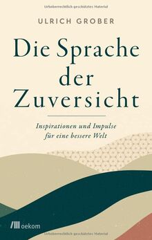 Die Sprache der Zuversicht: Inspirationen und Impulse für eine bessere Welt