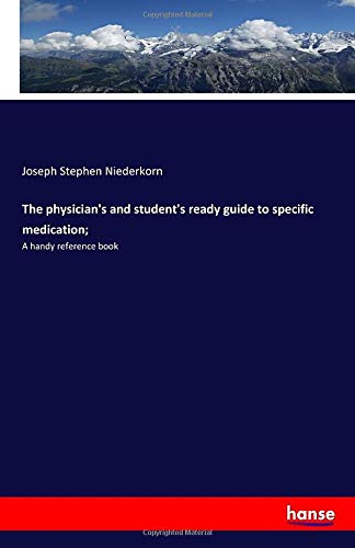 The physician's and student's ready guide to specific medication;: A handy reference book