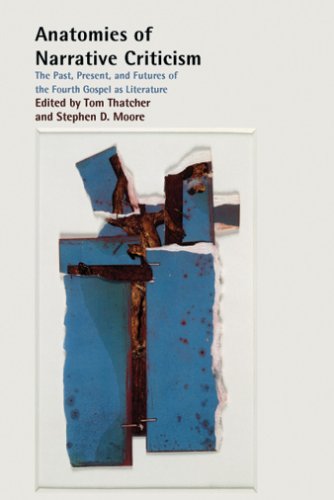 Anatomies of Narrative Criticism: The Past, Present, and Futures of the Fourth Gospel as Literature (RESOURCES FOR BIBLICAL STUDY, Band 55)