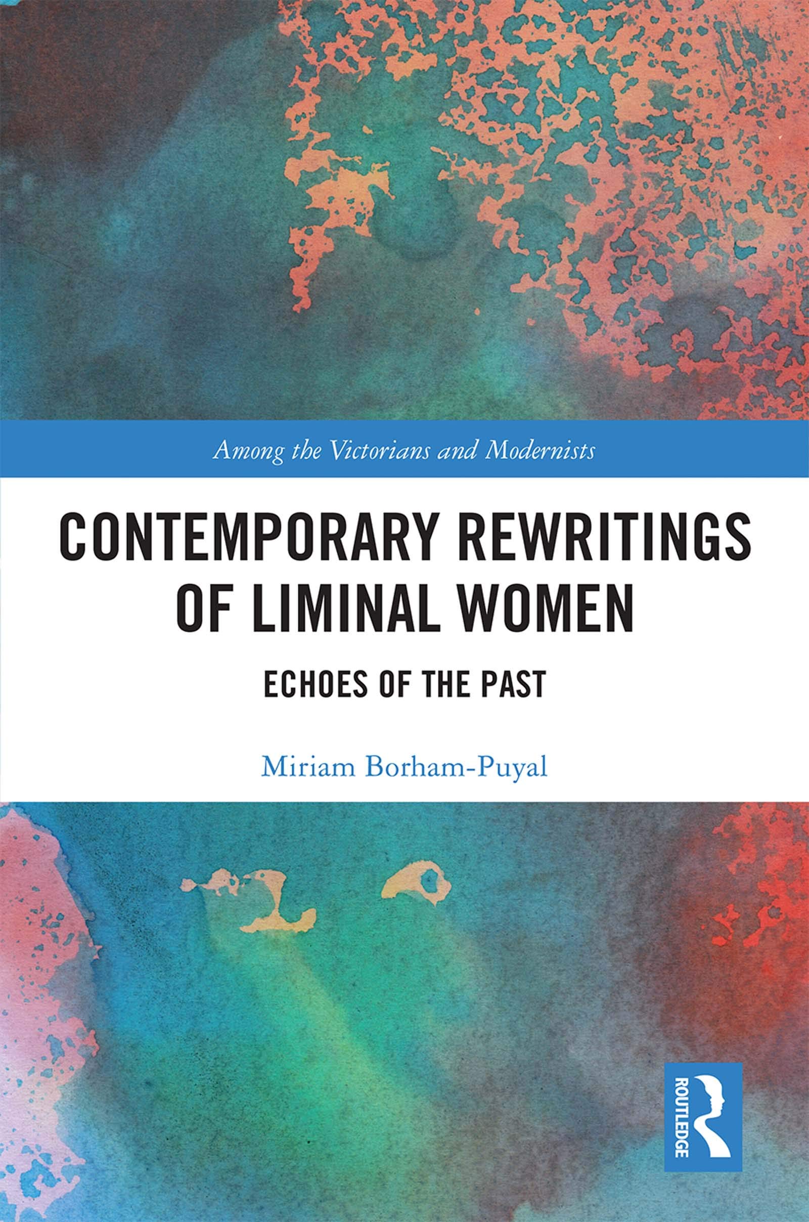 Contemporary Rewritings of Liminal Women: Echoes of the Past (Among the Victorians and Modernists, 22, Band 22)