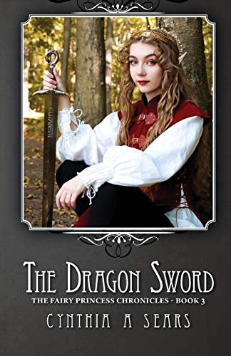 The Dragon Sword: The Fairy Princess Chronicles - Book 3