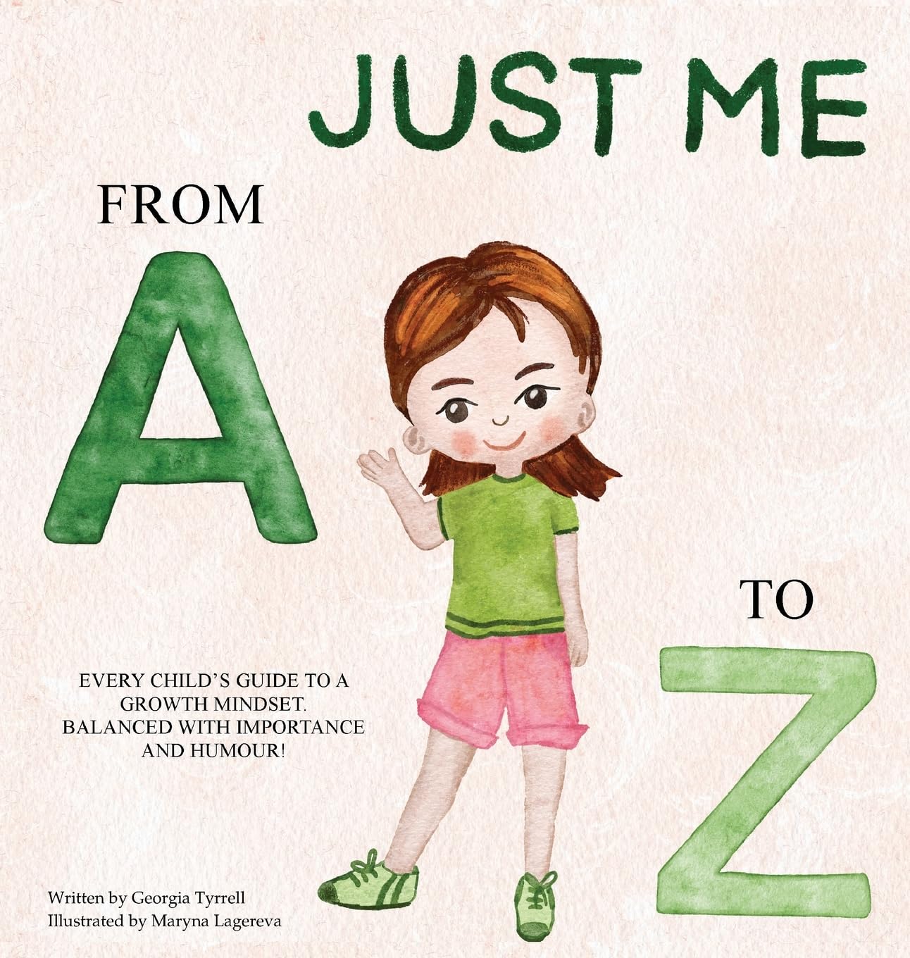 JUST ME FROM A TO Z: EVERY CHILD'S GUIDE TO A GROWTH MINDSET. BALANCED WITH IMPORTANCE AND HUMOUR!