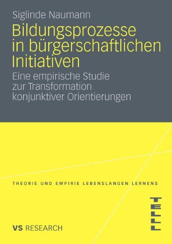 Bildungsprozesse In Bürgerschaftlichen Initiativen: Eine empirische Studie zur Transformation konjunktiver Orientierungen (Theorie und Empirie Lebenslangen Lernens (TELLL)) (German Edition)