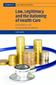 Law, Legitimacy and the Rationing of Health Care: A Contextual and Comparative Perspective (Cambridge Law, Medicine and Ethics, Band 6)