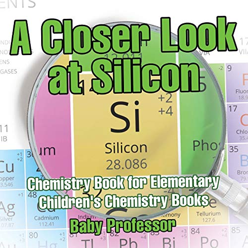 A Closer Look at Silicon - Chemistry Book for Elementary Children's Chemistry Books