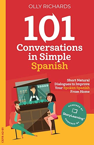 101 Conversations in Simple Spanish: Short Natural Dialogues to Improve Your Spoken Spanish From Home (101 Conversations: Spanish Edition, Band 1)