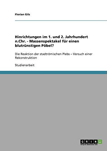 Hinrichtungen im 1. und 2. Jahrhundert n.Chr. - Massenspektakel für einen blutrünstigen Pöbel?: Die Reaktion der stadtrömischen Plebs - Versuch einer Rekonstruktion