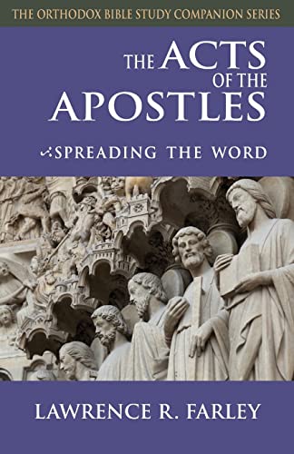 Farley, Lawrence R. The Acts Of The Apostles, Spreading The Word (Orthodox Bible Study Companion)