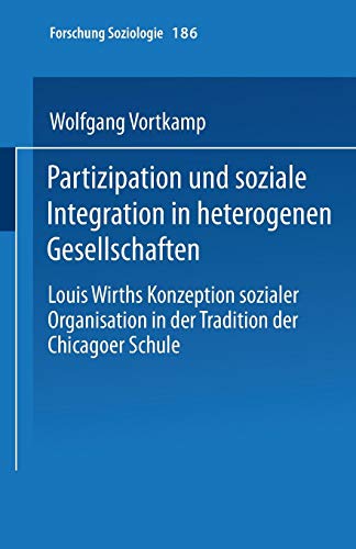 Partizipation und soziale Integration in heterogenen Gesellschaften: Louis Wirths Konzeption Sozialer Organisation In Der Tradition Der Chicagoer Schule (Forschung Soziologie) (German Edition)