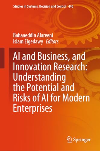 AI and Business, and Innovation Research: Understanding the Potential and Risks of AI for Modern Enterprises (Studies in Systems, Decision and Control, 440, Band 440)