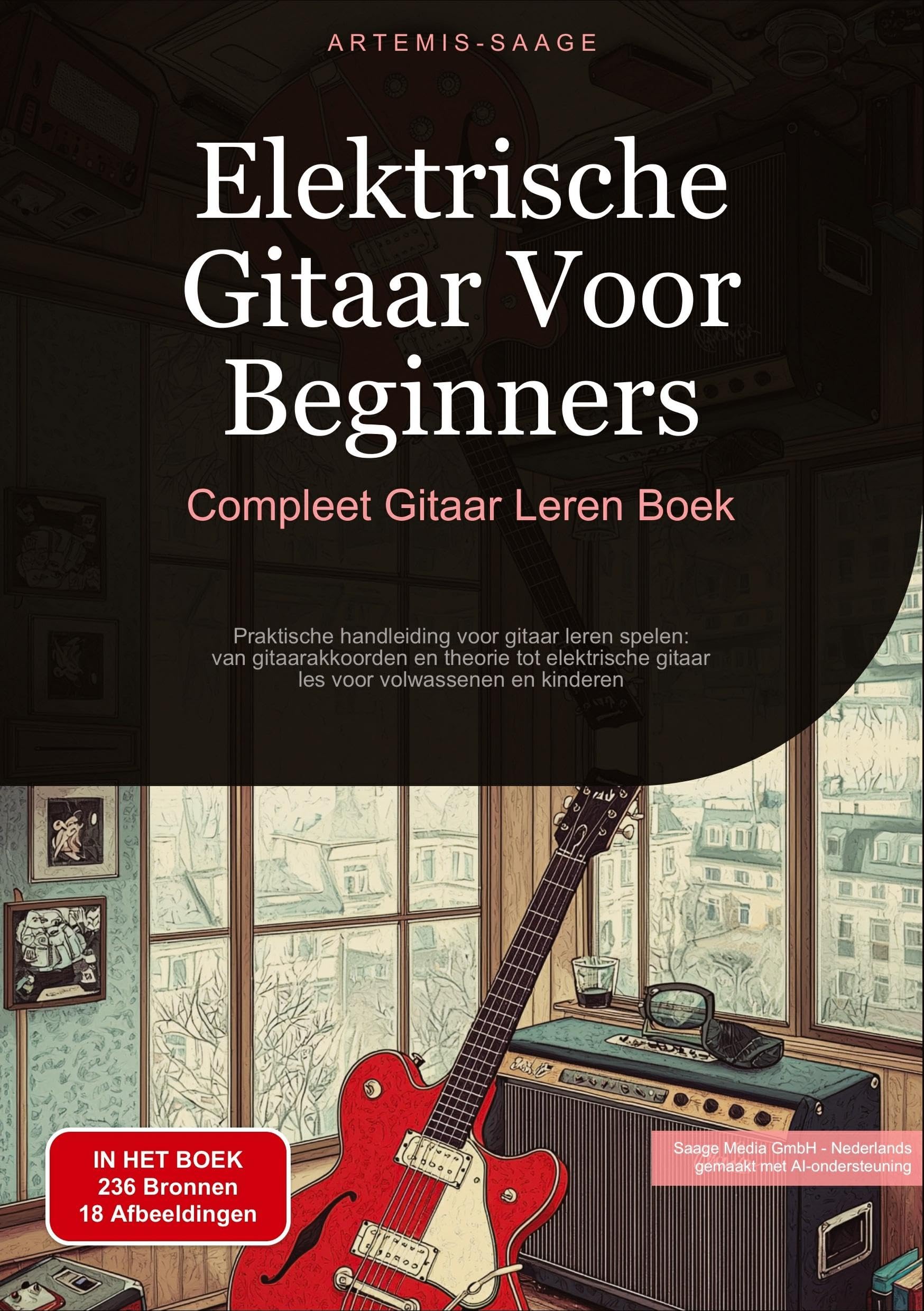 Elektrische Gitaar Voor Beginners: Compleet Gitaar Leren Boek: Praktische handleiding voor gitaar leren spelen: van gitaarakkoorden en theorie tot elektrische gitaar-les voor volwassenen en kinderen