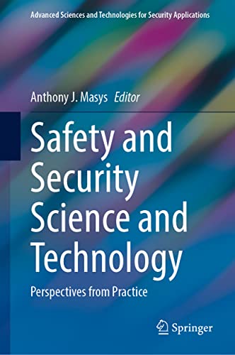 Safety and Security Science and Technology: Perspectives from Practice (Advanced Sciences and Technologies for Security Applications)