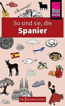 So sind sie, die Spanier: Die Fremdenversteher von Reise Know-How