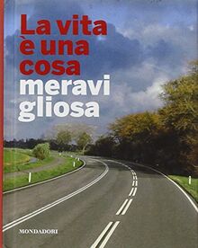 La vita è una cosa meravigliosa. Ediz. illustrata (Libri illustrati)