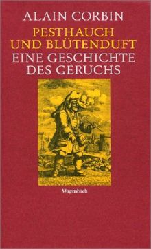 Pesthauch und Blütenduft. Eine Geschichte des Geruchs.