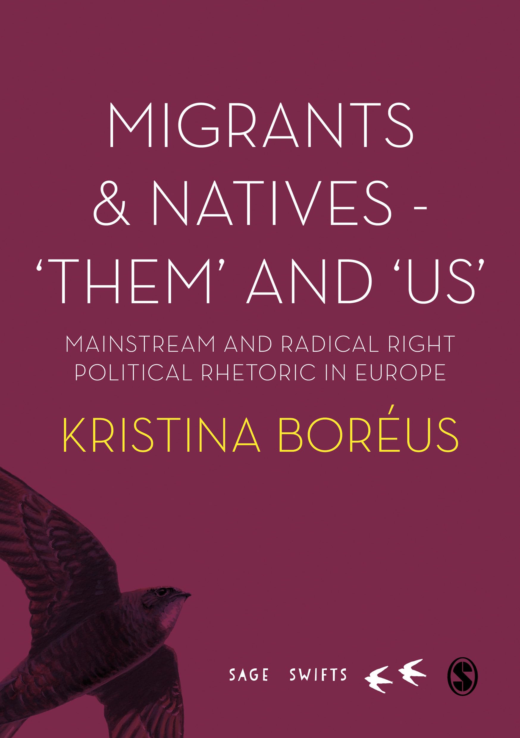 Migrants and Natives - 'Them' and 'Us': Mainstream and Radical Right Political Rhetoric in Europe (Sage Swifts)