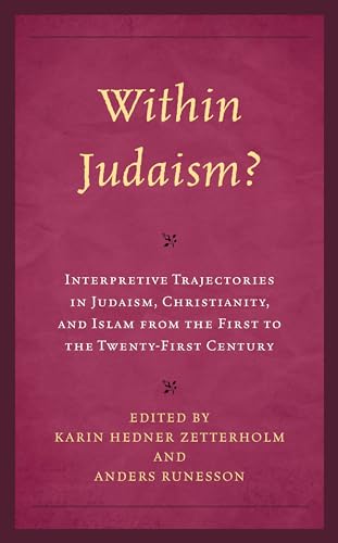 Within Judaism? Interpretive Trajectories in Judaism, Christianity, and Islam from the First to the Twenty-First Century