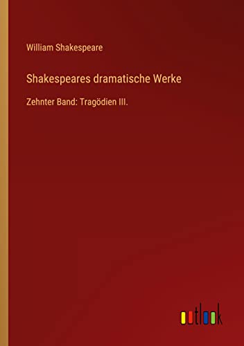 Shakespeares dramatische Werke: Zehnter Band: Tragödien III.