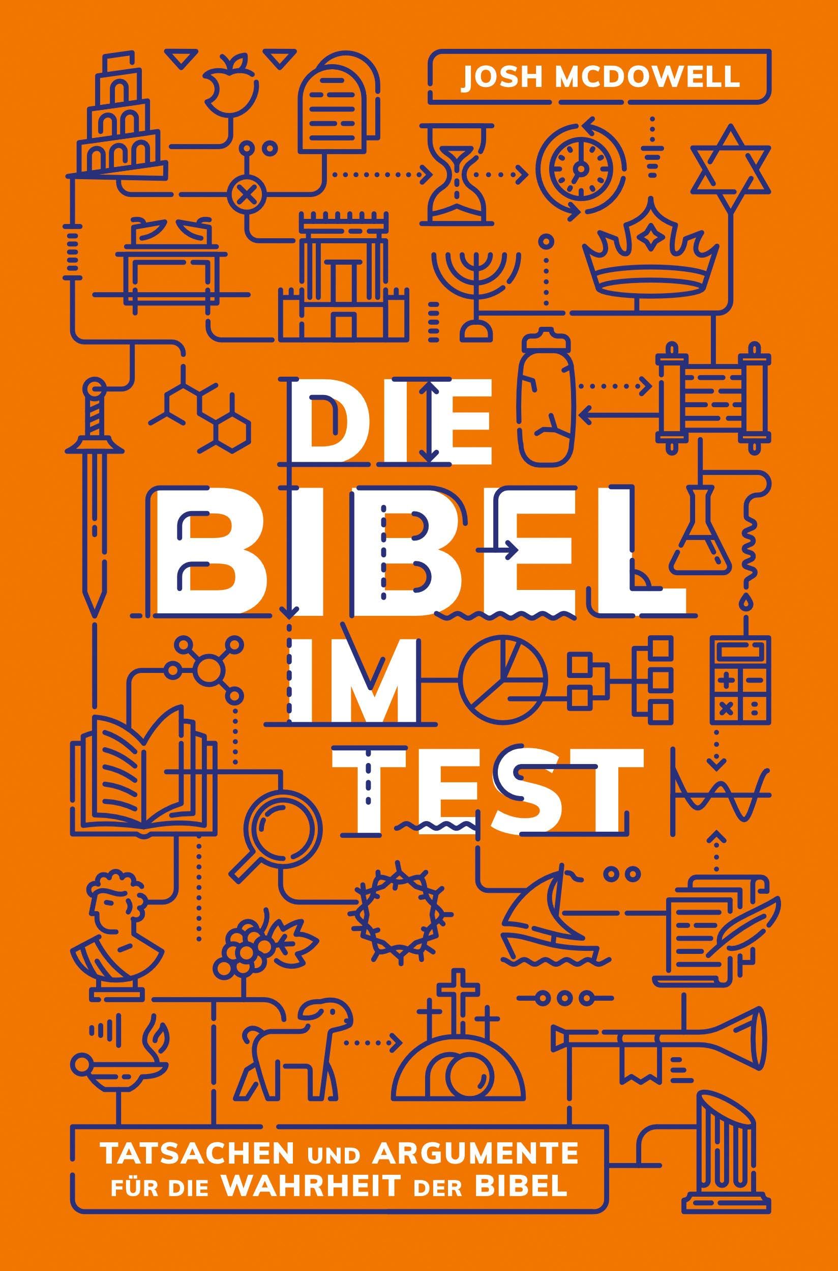 Die Bibel im Test: Tatsachen und Argumente für die Wahrheit der Bibel
