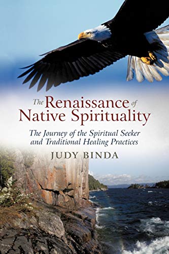 The Renaissance of Native Spirituality: The Journey of the Spiritual Seeker and Traditional Healing Practices