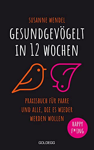 Wendel Susanne Gesundgevögelt in 12 Wochen Praxisbuch für Paare und alle die es wieder werden wollen Beziehungspflege beginnt mit einem erfüllten Liebesleben Sextipps für lange Beziehungen die für Schwung sorgen!
