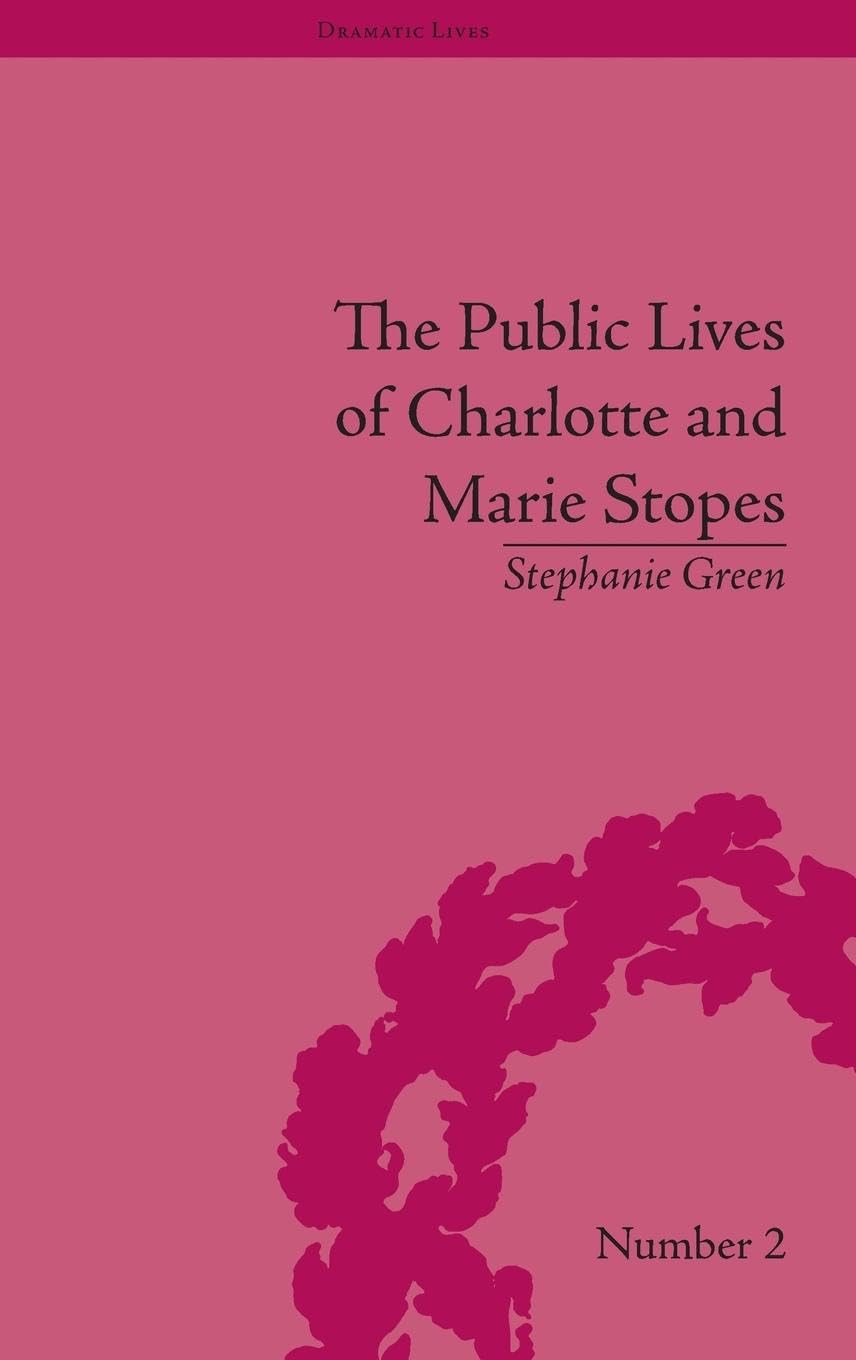 The Public Lives of Charlotte and Marie Stopes (Dramatic Lives, 2, Band 2)