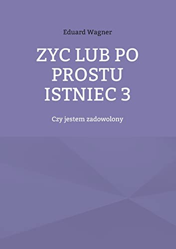 Zyc lub po prostu istniec 3: Czy jestem zadowolony (Leben)
