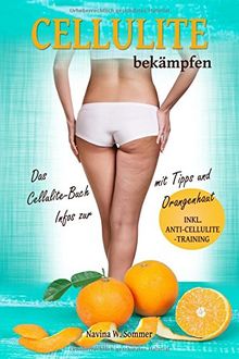 Cellulite bekämpfen: Das Cellulite Buch mit Tipps und Infos zur Orangenhaut (inkl. Anti-Cellulite-Training)