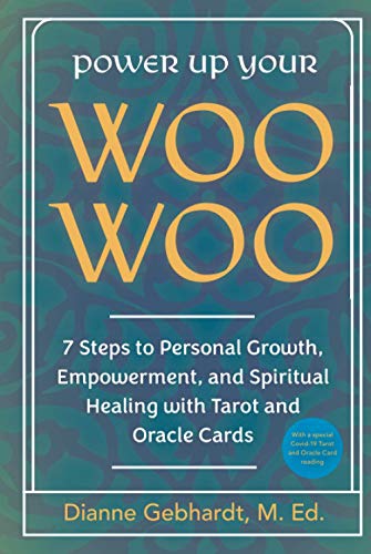 Power Up Your Woo Woo: 7 Steps to Personal Growth, Empowerment, and Spiritual Healing with Tarot and Oracle Cards